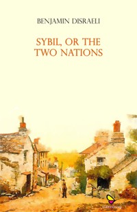 Sybil, or The Two Nations - Benjamin Disraeli - E-Book