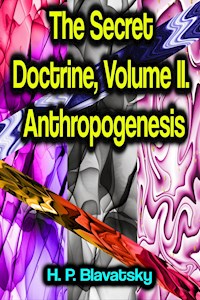 The Secret Doctrine, Volume II. Anthropogenesis - H. P. Blavatsky - E-Book