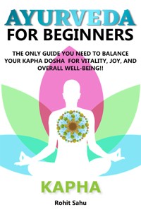 Ayurveda For Beginners: Kapha - Rohit Sahu - E-Book