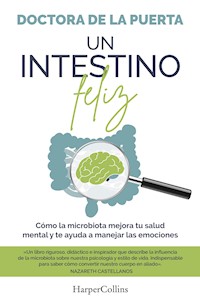 Un intestino feliz. Cómo la microbiota mejora tu salud mental y te ayuda a manejar las emociones - Doctora De La Puerta - E-Book