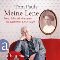 Meine Lene - Eine Liebeserklärung an die Dichterin Lene Voigt (Ungekürzt) - Tom Pauls - Hörbuch