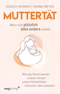 Muttertät – Wenn sich plötzlich alles anders anfühlt - Svenja Krämer - E-Book