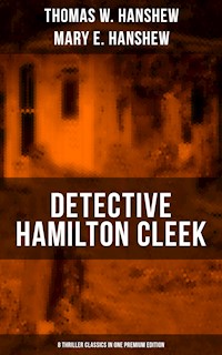 Detective Hamilton Cleek: 8 Thriller Classics in One Premium Edition - Thomas W. Hanshew - E-Book