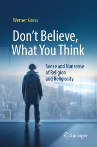 Don't Believe, What You Think - Werner Gross - E-Book