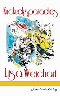 Kuckucksparadies - Lisa Weichart - E-Book