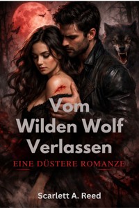 Vom wilden Wolf verlassen - Scarlett A. Reed - E-Book