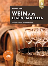 Wein aus eigenem Keller - Wolfgang Vogel - E-Book