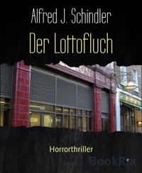 Der Lottofluch - Alfred J. Schindler - E-Book