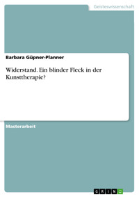 Widerstand. Ein blinder Fleck in der Kunsttherapie? - Barbara Güpner-Planner - E-Book