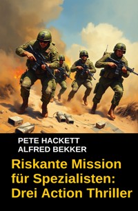 Riskante Mission für Spezialisten: Drei Action Thriller - Alfred Bekker - E-Book