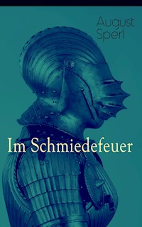 Im Schmiedefeuer - August Sperl - E-Book