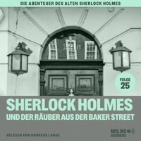 Sherlock Holmes und der Räuber aus der Baker Street (Die Abenteuer des alten Sherlock Holmes, Folge 25) - Charles Fraser - Hörbuch