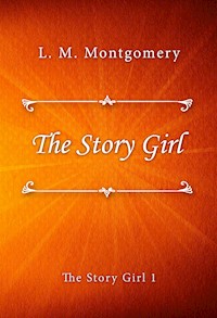 The Story Girl - L.M. Montgomery - E-Book