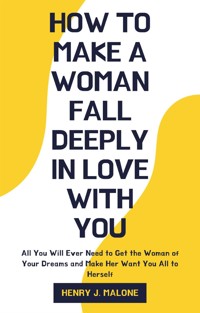 How to Make a Woman Fall Deeply In Love with You - Henry J. Malone - E-Book