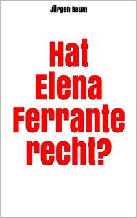 Hat Elena Ferrante recht? - Jürgen Baum - E-Book