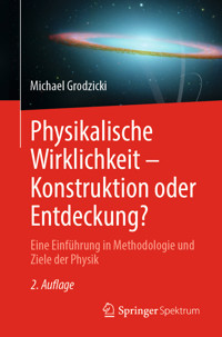 Physikalische Wirklichkeit – Konstruktion oder Entdeckung? - Michael Grodzicki - E-Book