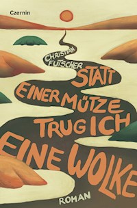 Statt einer Mütze trug ich eine Wolke - Christian Futscher - E-Book