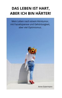 Das Leben ist hart, aber ich bin härter! - Anne Estermann - E-Book
