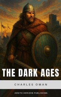 The Dark Ages 476-918 A.D. - Charles Oman - E-Book