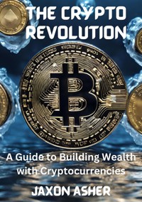The Crypto Revolution - Jaxon Asher - E-Book