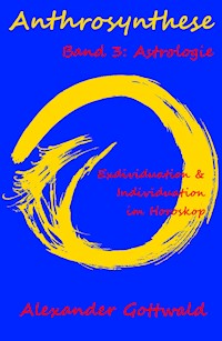 Anthrosynthese Band 3: Astrologie - Alexander Gottwald - E-Book
