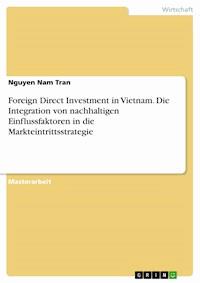 Foreign Direct Investment in Vietnam. Die Integration von nachhaltigen Einflussfaktoren in die Markteintrittsstrategie - Nguyen Nam Tran - E-Book