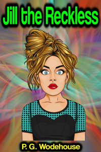 Jill the Reckless - P. G. Wodehouse - E-Book