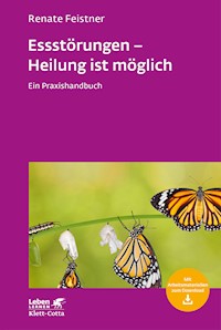 Essstörungen - Heilung ist möglich (Leben Lernen, Bd. 299) - Renate Feistner - E-Book