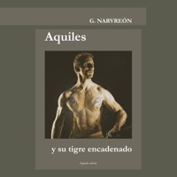 Aquiles y su tigre encadenado - Gonzalo Alcaide Narvreón - Hörbuch