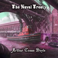The Naval Treaty - Arthur Conan Doyle - Hörbuch