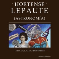 Hortense Lepaute - Distintas y distantes - Mujeres en la ciencia, Episodio 9 (Completo) - María Angélica Salmerón Jiménez - Hörbuch