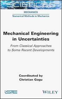 Mechanical Engineering in Uncertainties From Classical Approaches to Some Recent Developments - - E-Book
