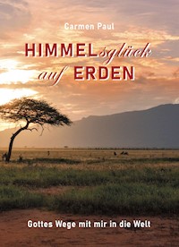 Himmelsglück auf Erden - Carmen Paul - E-Book