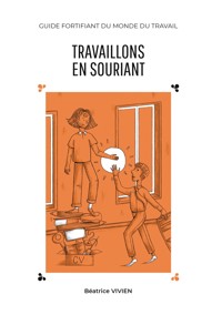 Travaillons en souriant - Béatrice Vivien - E-Book