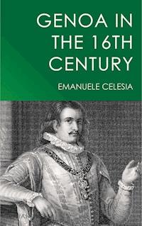 Genoa in the 16th Century - Emanuele Celesia - E-Book
