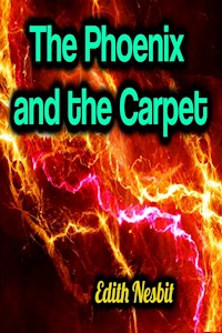 The Phoenix and the Carpet - Edith Nesbit - E-Book