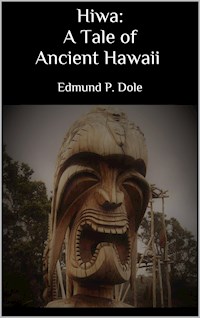 Hiwa: A Tale of Ancient Hawaii - Edmund P. Dole - E-Book
