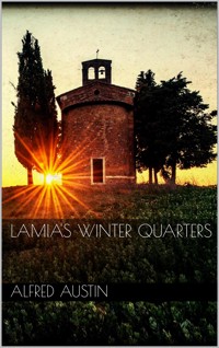 Lamia's Winter Quarters - Alfred Austin - E-Book