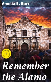 Remember the Alamo - Amelia E. Barr - E-Book