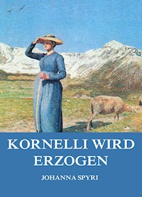 Kornelli wird erzogen - Johanna  Spyri - E-Book