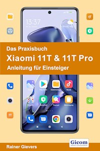 Das Praxisbuch Xiaomi 11T & 11T Pro - Anleitung für Einsteiger - Rainer Gievers - E-Book