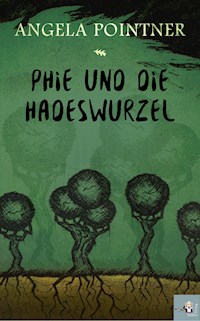 Phie und die Hadeswurzel - Angela Pointner - E-Book