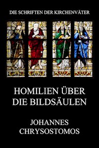 Homilien über die Bildsäulen - Johannes Chrysostomus - E-Book