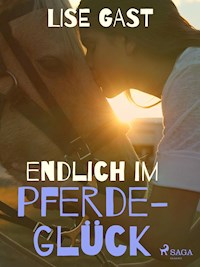 Endlich im Pferdeglück - Lise Gast - E-Book