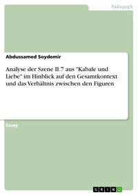 Analyse der Szene II.7 aus "Kabale und Liebe" im Hinblick auf den Gesamtkontext und das Verhältnis zwischen den Figuren - Abdussamed Soydemir - E-Book