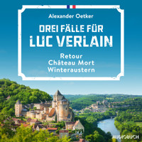 Drei Fälle für Luc Verlain (Retour, Château Mort, Winteraustern) - Alexander Oetker - Hörbuch