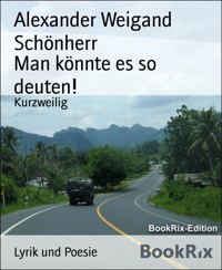 Man könnte es so deuten! - Alexander Weigand-Schönherr - kostenlos E-Book
