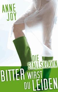 Die Stallsklavin: Bitter wirst du leiden! - Anne Joy - E-Book