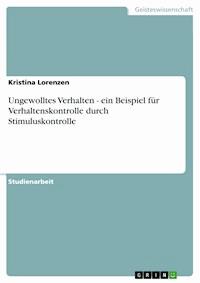 Ungewolltes Verhalten - ein Beispiel für Verhaltenskontrolle durch Stimuluskontrolle - Kristina Lorenzen - E-Book