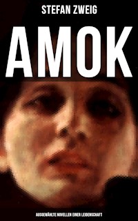 Amok: Ausgewählte Novellen einer Leidenschaft - Zweig Stefan - E-Book